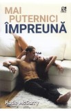 Mai puternici impreuna - Katie McGarry