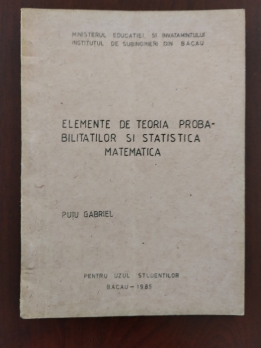 Elemente de teoria probabilităților și statistică matematică - Gabriel Puiu 1985