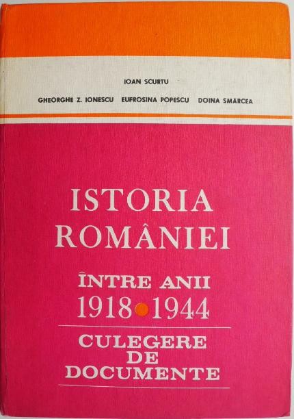 Istoria Romaniei intre anii 1918-1944. Culegere de documente &ndash; Ioan Scurtu
