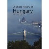 A Short History of Hungary - Romsics Ign&aacute;c