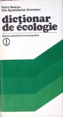DICTIONAR DE ECOLOGIE-PETRE NEACSU, ZOE APOSTOLACHE-STOICESCU-234680