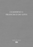 Cuaderno C - Francisco de Goya | Jose Manuel Matilla Rodriguez, Francisco de Goya