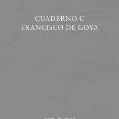 Cuaderno C - Francisco de Goya | Jose Manuel Matilla Rodriguez, Francisco de Goya