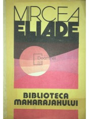 Mircea Eliade - Biblioteca maharajahului (Editia: 1991) foto
