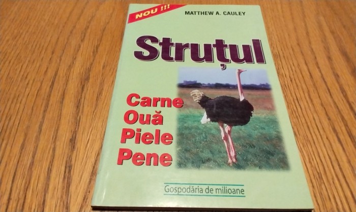 STRUTUL Carne, Oua, Piele, Pene - Matthew A. Cauley - Editura Alex-Alex, 2001, 94 p