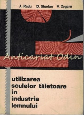 Utilizarea Sculelor Taietoare In Industria Lemnului - A. Radu, D. Sburlan foto