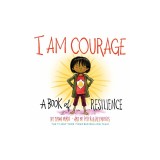 I Am Courage: A Book of Resilience