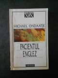 MICHAEL ONDAATJE - PACIENTUL ENGLEZ