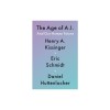 The Age of A.I.: And Our Human Future