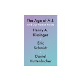 The Age of A.I.: And Our Human Future