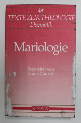 MARIOLOGIE - bearbeitet von FRANZ COURTH , TEXTE ZUR THEOLOGIE DOGMATIK , 1991, BLOCUL DE FILE VOPSIT , PREZINTA PETE * foto