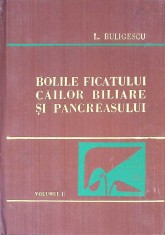 BOLILE FICATULUI CAILOR BILIARE SI PANCREASULUI VOL.1-L. BULIGESCU-294733