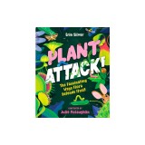 Plant Attack!: The Fascinating Ways Flora Defends Itself