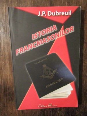 Istoria francmasonilor - J. P. Dubreuil foto