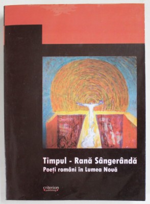 TIMPUL - RANA SANGERANDA , POETI ROMANI IN LUMEA NOUA 2006 foto