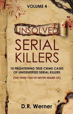 Unsolved Serial Killers - Volume 4: 10 Frightening True Crime Cases of Unidentified Serial Killers (The Ones You&amp;#039;ve Never Heard of) foto