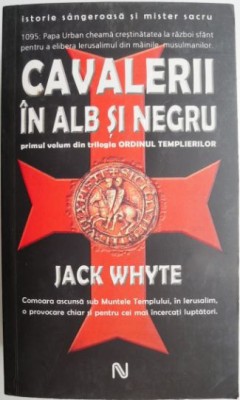 Cavalerii in alb si negru. Primul volum din trilogia Ordinul Templierilor &amp;ndash; Jack Whyte foto