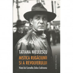 Mistica rugaciunii si a revolverului.Viata lui Corneliu Zelea Codreanu - Tatiana Niculescu foto