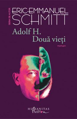 Adolf H. Doua Vieti, Eric-Emmanuel Schmitt - Editura Humanitas Fiction foto