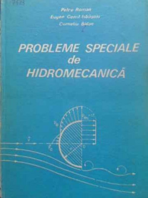 PROBLEME SPECIALE DE HIDROMECANICA-PETRE ROMAN, EUGEN CONST. ISBASOIU, CORNELIU BALAN foto