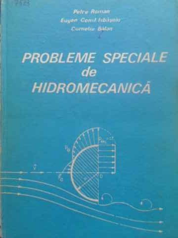 PROBLEME SPECIALE DE HIDROMECANICA-PETRE ROMAN, EUGEN CONST. ISBASOIU, CORNELIU BALAN