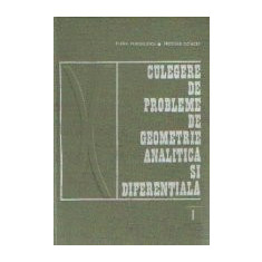 Culegere de probleme de geometrie analitica si diferentiala, Volumul I - Algebra vectoriala si geometrie analitica plana