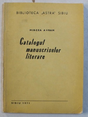 BIBLIOTECA &amp;#039; ATRA &amp;#039; SIBIU &amp;#039; CATALOGUL MANUSCRISELOR LITERARE de MIRCEA AVRAM , 1971 foto