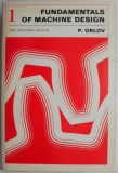 Fundamentals of Machine Design, vol. 1 &ndash; P. Orlov - Carte in engleza