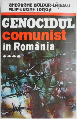 Genocidul comunist in Romania. Reeducarea prin tortura, vol. IV &amp;ndash; Gheorghe Boldut-Latescu, Filip-Lucian Iorga foto