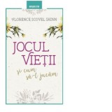 Jocul vietii si cum sa-l jucam - Florence Scovel Shinn
