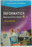INFORMATICA , MANUAL PENTRU CLASA A X-A , FILIERA TEORETICA de EMANUELA CERCHEZ si MARINEL SERBAN , 2000