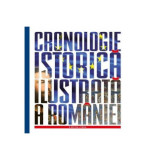 Cronologie istorică ilustrată a Rom&acirc;niei