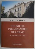Istoricul Preparandiei din Arad - Anton Ilica - Carte de Istorie