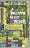 America La Ea Acasa - Sergiu Farcasan, Editura Pentru Literatura, 1963, Roman