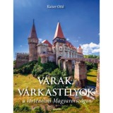 V&aacute;rak, v&aacute;rkast&eacute;lyok a t&ouml;rt&eacute;nelmi Magyarorsz&aacute;gon - Kaiser Ott&oacute;