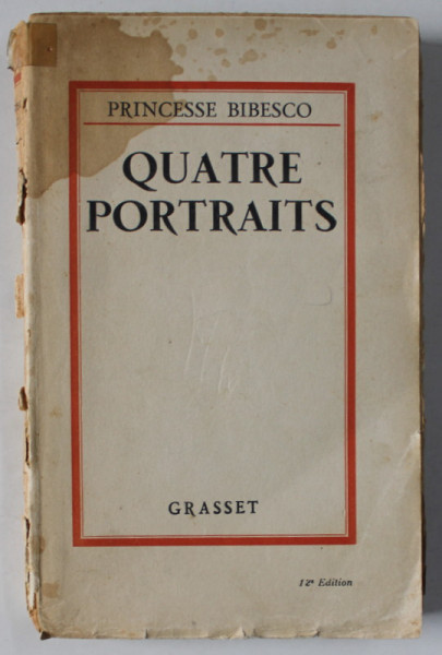 QUATRE PORTRAITS par PRINCESSE BIBESCO , 1929 , PREZINTA PETE SI URME DE UZURA , COTOR CU DEFECT *