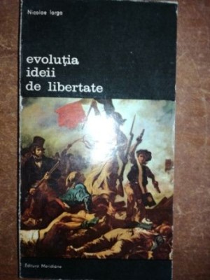Evolutia ideii de libertate- Nicolae Iorga foto