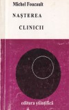 Michel Foucault - Nasterea clinicii. Filosofie, Sociologie. Editura Stiintifica, coperta brosata. Limba Romana. Stare buna