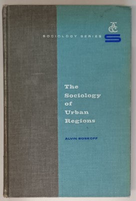 THE SOCIOLOGY OF URBAN REGIONS by ALVIN BOSKOFF , 1962 foto