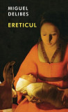 Ereticul - Hardcover - Miguel Delibes - RAO