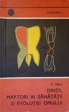 Dintii, Martori ai Sanatatii si Evolutiei Omului - P. Firu, 1969, Enciclopedica Romana, Stomatologie, Carte Veche