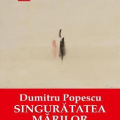 Singuratatea marilor - Dumitru Popescu