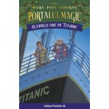 Ultimele ore pe Titanic. Portalul magic nr. 17. Ed. 3, Mary Pope Osborne