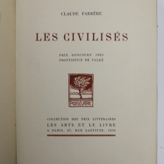 LES CIVILISES par CLAUDE FARRERE , 1926 , DEDICATIE * , EXEMPLAR 711 DIN 1045