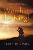 Worship the King!: Messages of Hope and Inspiration from God&#039;s Word