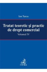 Tratat teoretic si practic de drept comercial vol. IV - Ion Turcu
