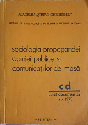 SOCIOLOGIA PROPAGANDEI OPINIEI PUBLICE SI COMUNICATIILOR DE MASA. CAIET DOCUMENTAR 7/1979-ACADEMIA STEFAN GHEORG foto