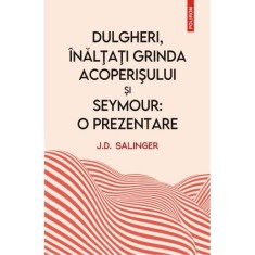 Dulgheri, &icirc;nălţaţi grinda acoperişului şi Seymour: o prezentare &ndash; J. D. Salinger