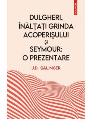 Dulgheri, &amp;icirc;nălţaţi grinda acoperişului şi Seymour: o prezentare &amp;ndash; J. D. Salinger foto