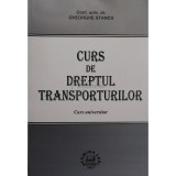 Gheorghe Stancu - Curs de dreptul transporturilor. Curs universitar (Editia: 2007)